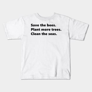 Save the bees, Plant more trees, Clean the seas, environmental nature quote lettering digital illustration Kids T-Shirt